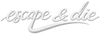 ESCAPE&DIE